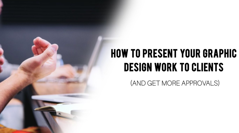 How to Present Your Graphic Design Work to Clients